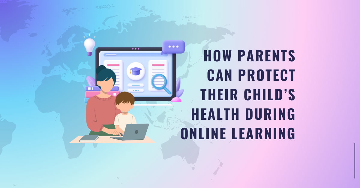 How Parents Can Protect Their Child’s Health During Online Learning ...